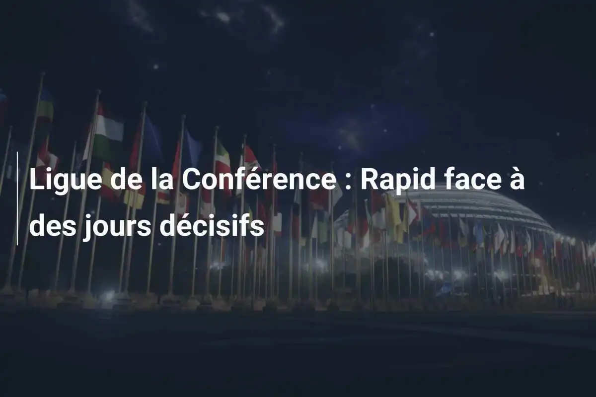 Ligue de la Conférence : Rapid face à des jours décisifs