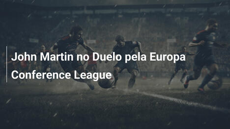 John Martin no Duelo pela Europa Conference League