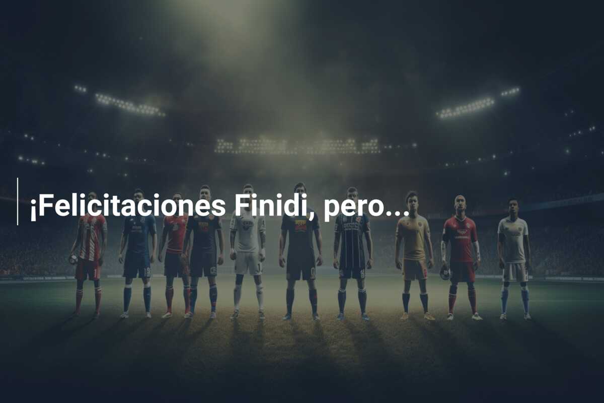 ¡Felicitaciones Finidi, pero…