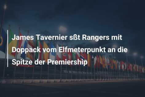 James Tavernier sßt Rangers mit Doppack vom Elfmeterpunkt an die Spitze der Premiership
