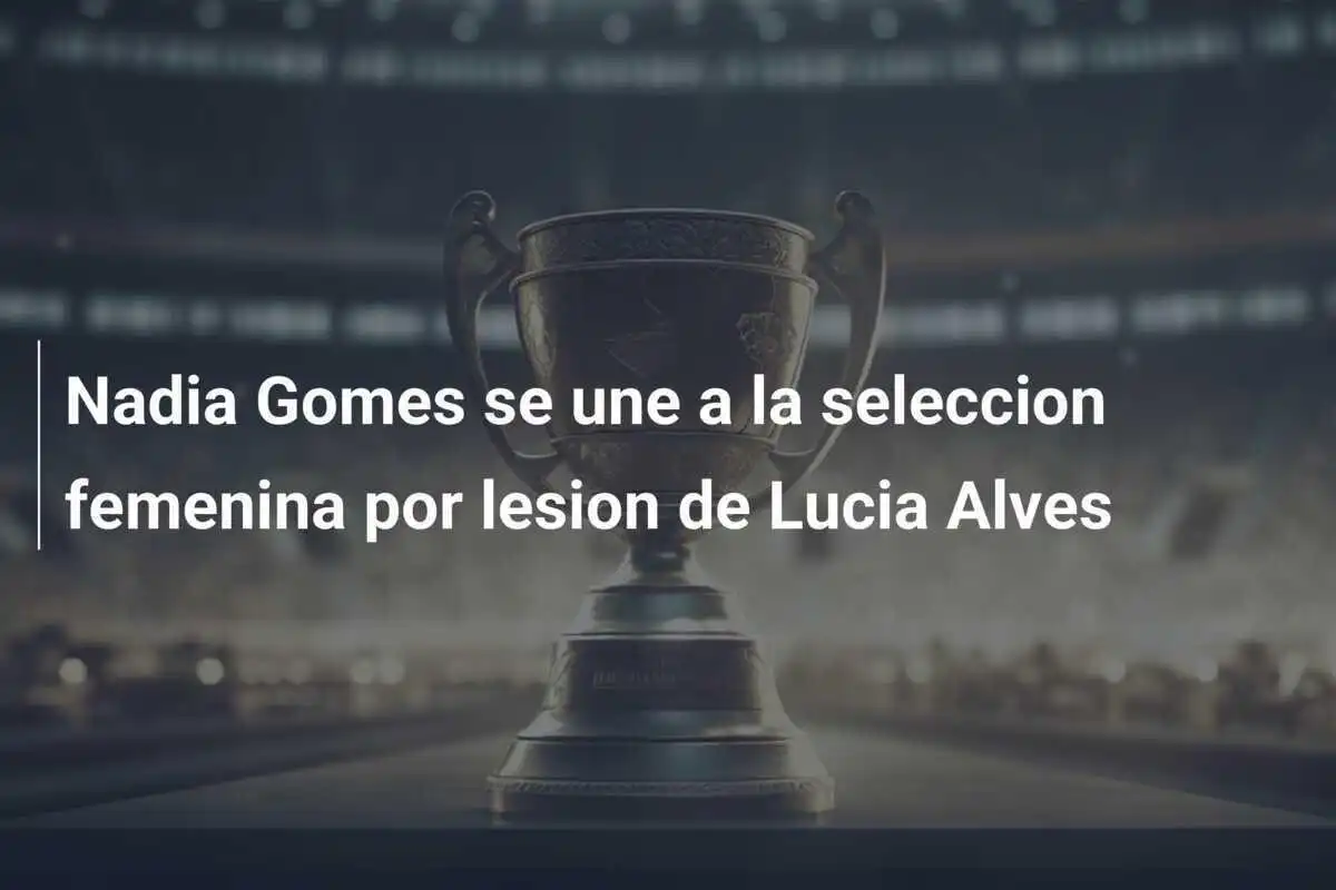 Nadia Gomes se une a la seleccion femenina por lesion de Lucia Alves