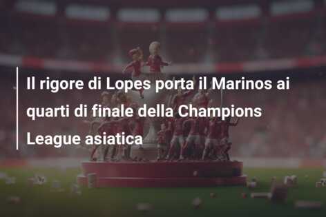 Il rigore di Lopes porta il Marinos ai quarti di finale della Champions League asiatica