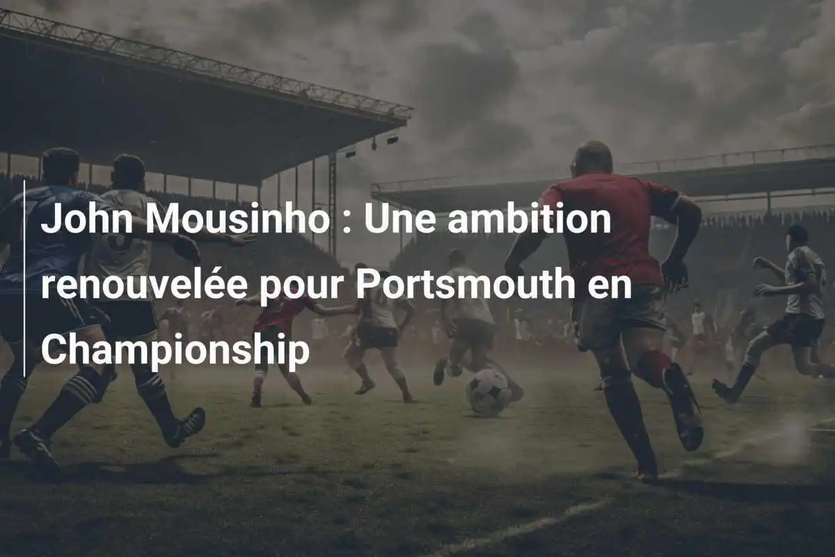 John Mousinho : Une ambition renouvelée pour Portsmouth en Championship