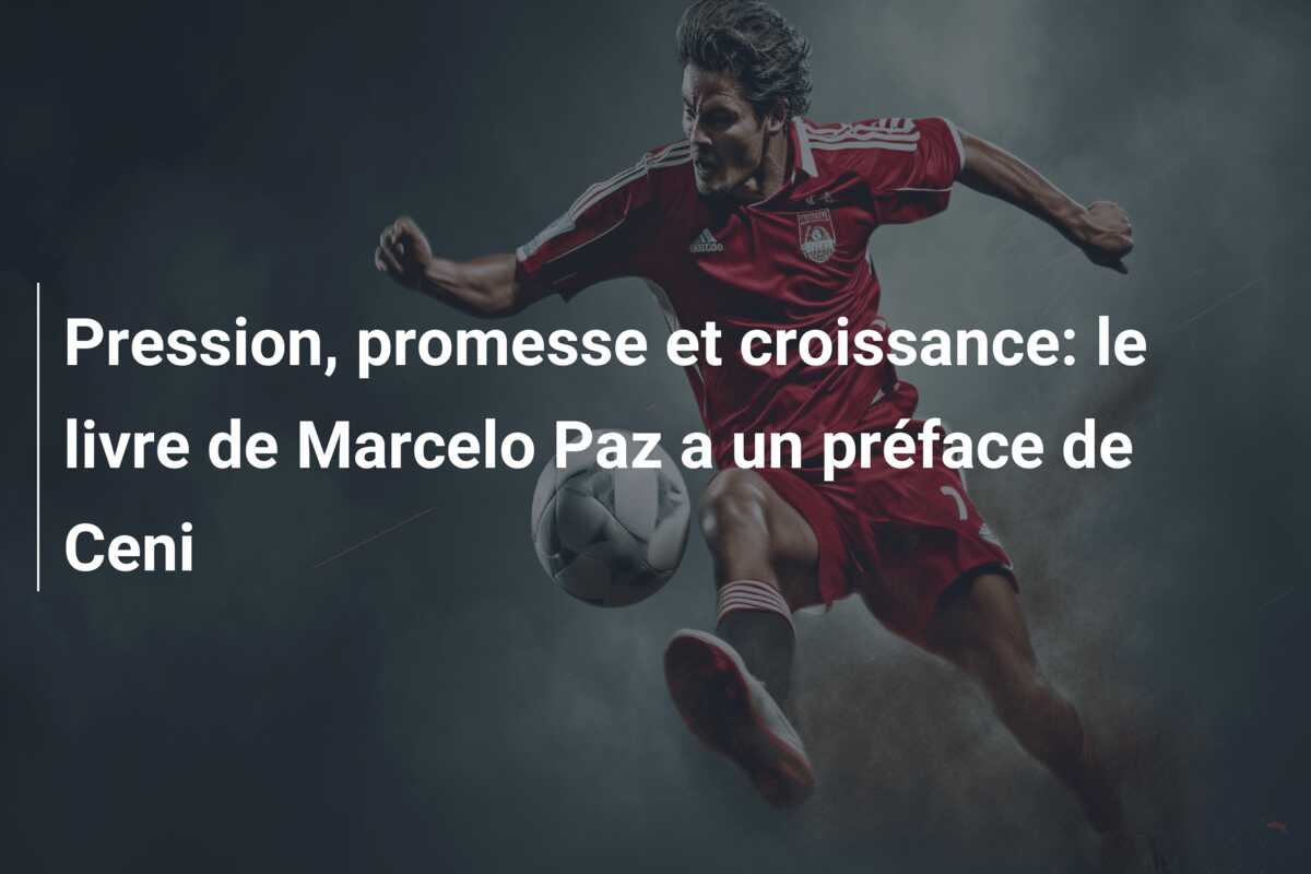 Pression, promesse et croissance: le livre de Marcelo Paz a un préface de Ceni