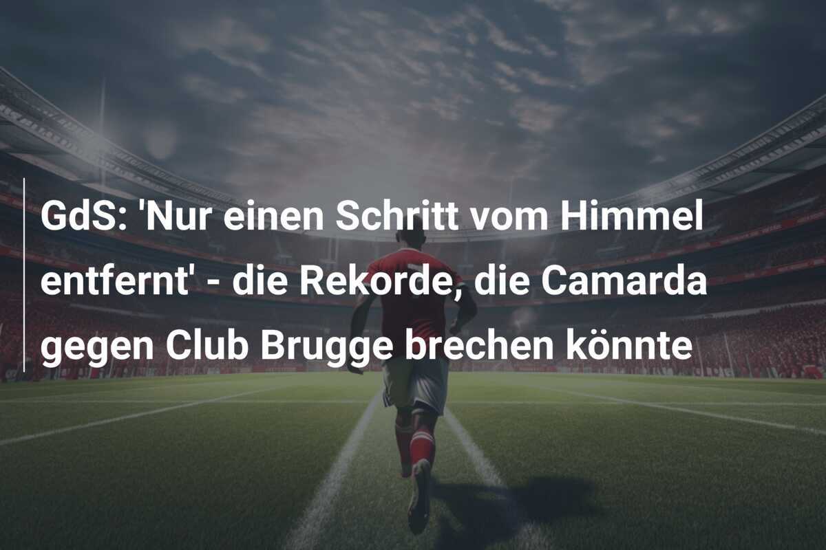 GdS: 'Nur einen Schritt vom Himmel entfernt' - die Rekorde, die Camarda gegen Club Brugge brechen könnte