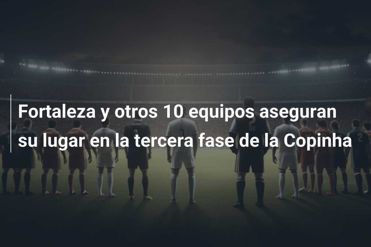 Fortaleza y otros 10 equipos aseguran su lugar en la tercera fase de la Copinha