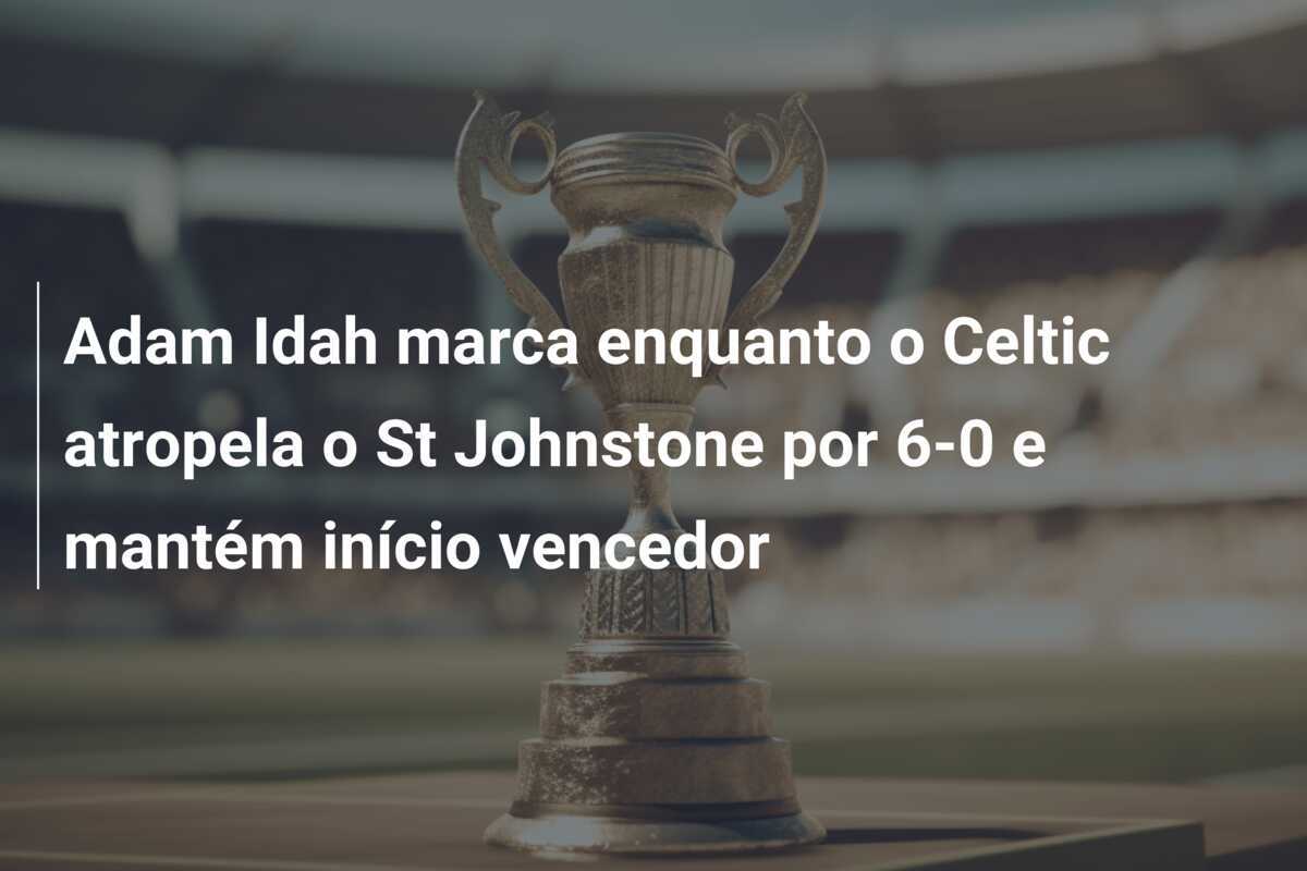 Adam Idah marca enquanto o Celtic atropela o St Johnstone por 6-0 e mantém início vencedor