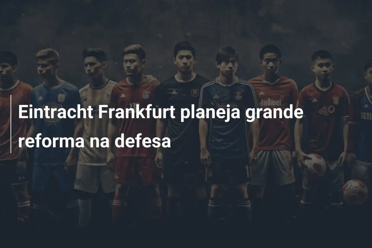Eintracht Frankfurt planeja grande reforma na defesa