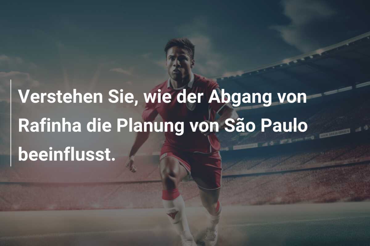 Verstehen Sie, wie der Abgang von Rafinha die Planung von São Paulo beeinflusst.