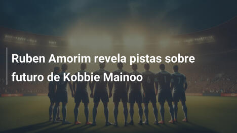 Ruben Amorim revela pistas sobre futuro de Kobbie Mainoo