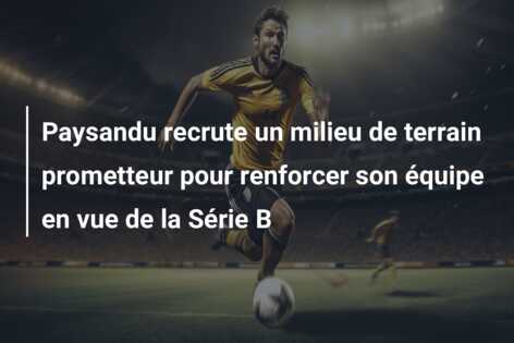 Paysandu recrute un milieu de terrain prometteur pour renforcer son équipe en vue de la Série B