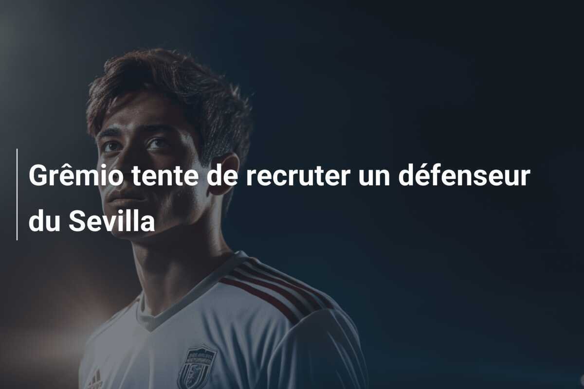 Grêmio tente de recruter un défenseur du Sevilla