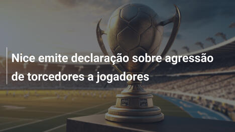 Nice emite declaração sobre agressão de torcedores a jogadores