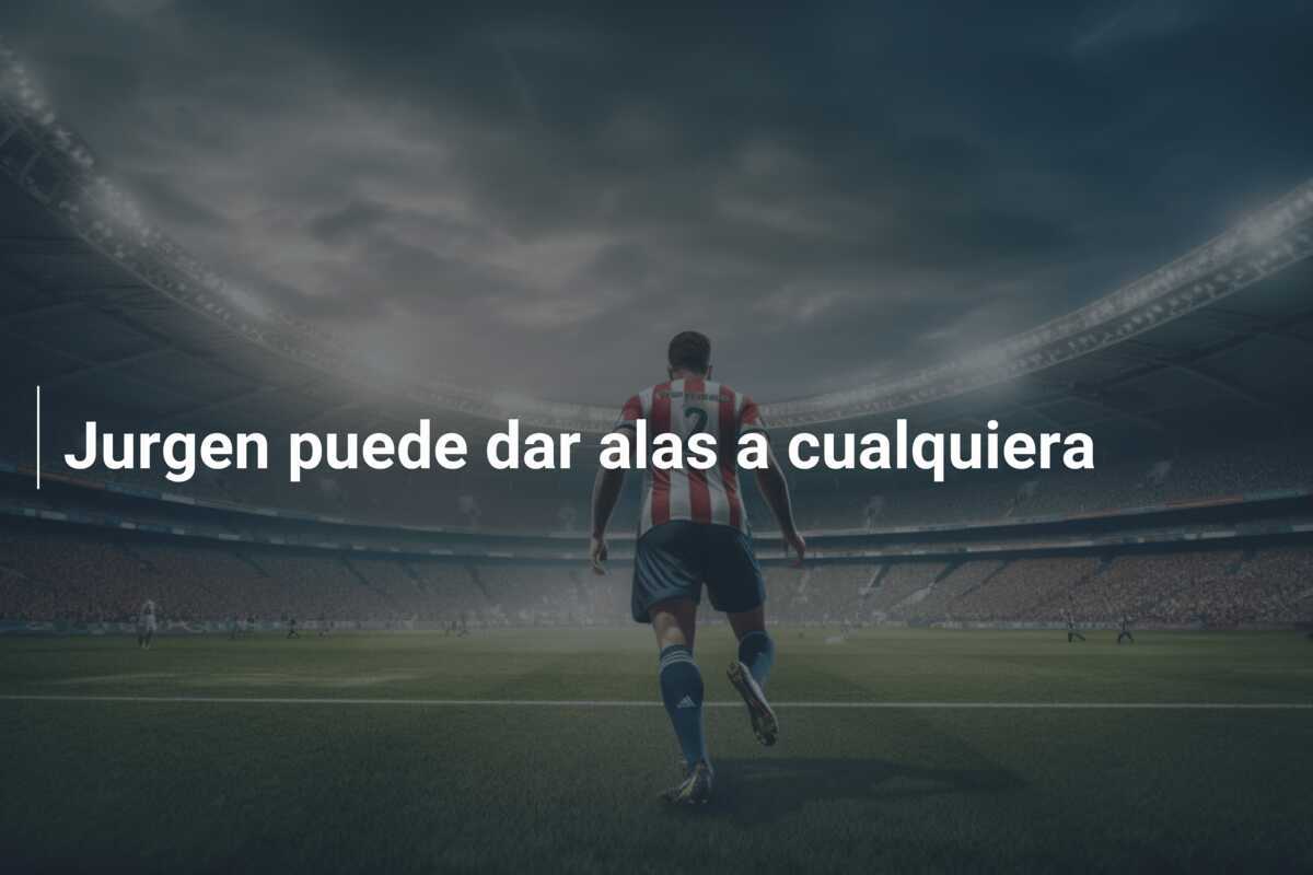 Jurgen puede dar alas a cualquiera