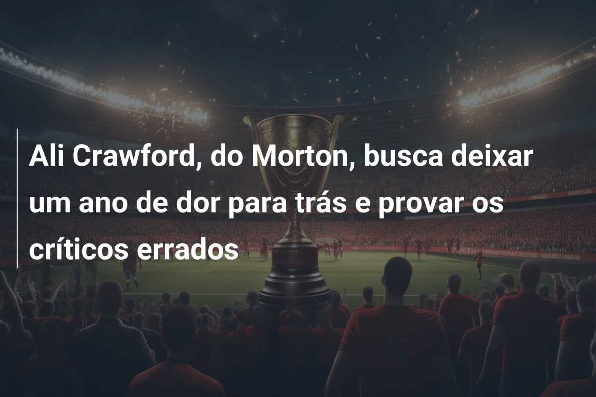Ali Crawford, do Morton, busca deixar um ano de dor para trás e provar os críticos errados