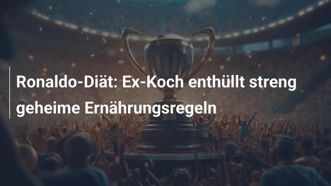 Ronaldo-Diät: Ex-Koch enthüllt streng geheime Ernährungsregeln