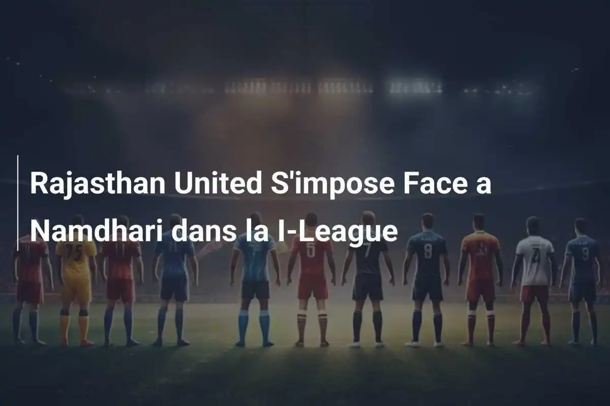 Rajasthan United S'impose Face a Namdhari dans la I-League