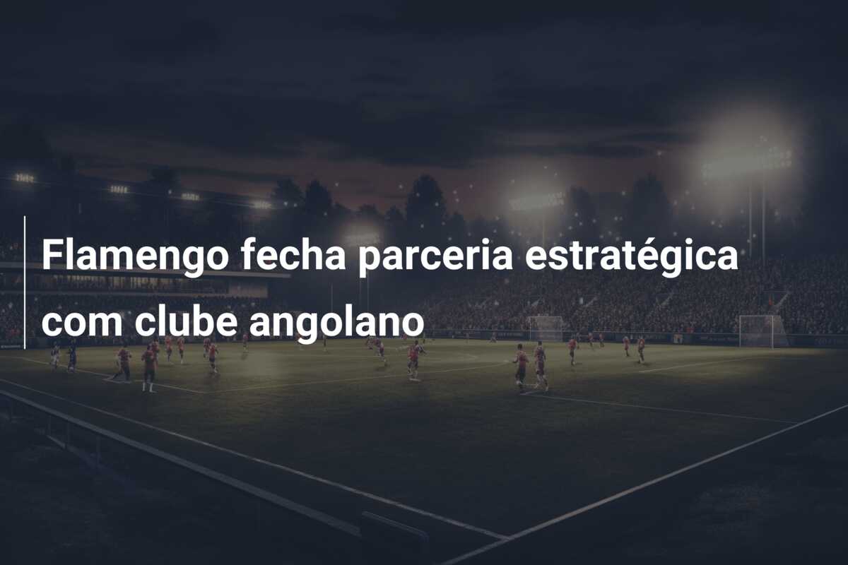 Flamengo fecha parceria estratégica com clube angolano