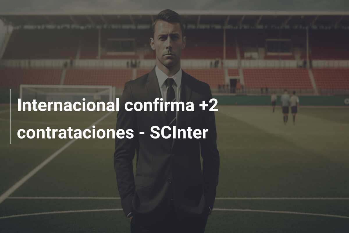 Internacional confirma +2 contrataciones – SCInter