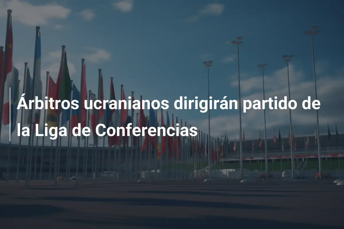 Árbitros ucranianos dirigirán partido de la Liga de Conferencias