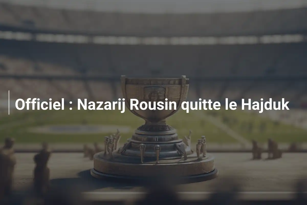 Officiel : Nazarij Rousin quitte le Hajduk