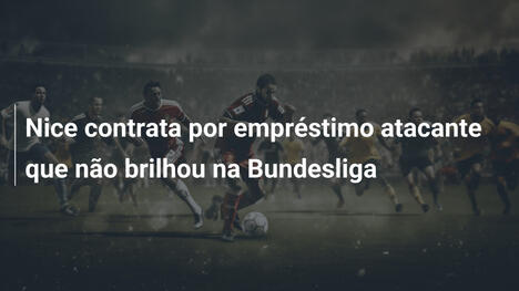 Nice contrata por empréstimo atacante que não brilhou na Bundesliga
