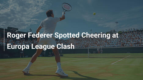 Roger Federer bei Europa League-Spiel gesichtet