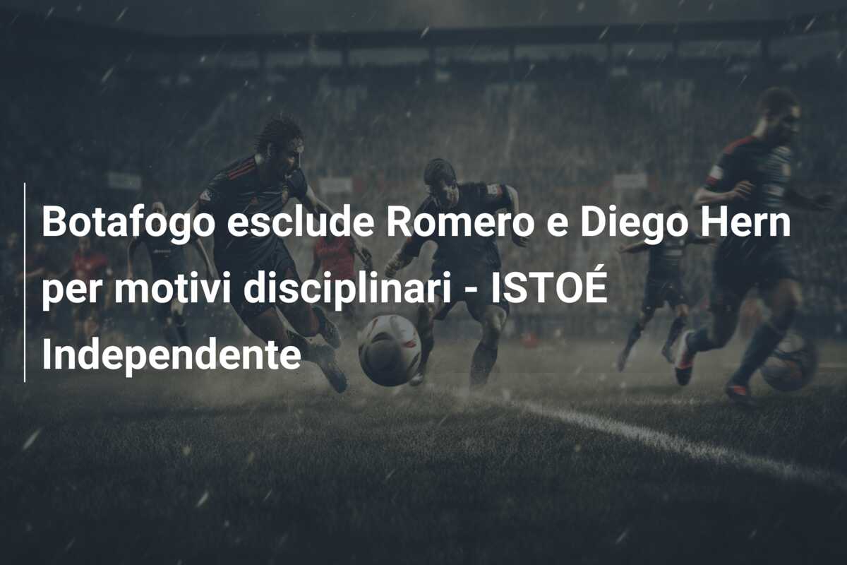 Botafogo esclude Romero e Diego Hern per motivi disciplinari – ISTOÉ Independente