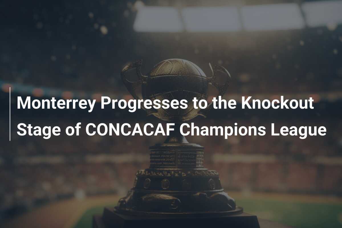 มอนเตร์เรย์ผ่านเข้ารอบน็อกเอาต์ในศึก CONCACAF Champions League