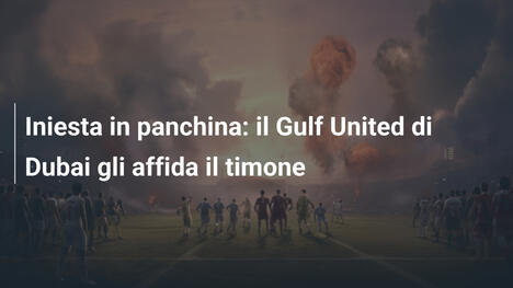 Iniesta in panchina: il Gulf United di Dubai gli affida il timone