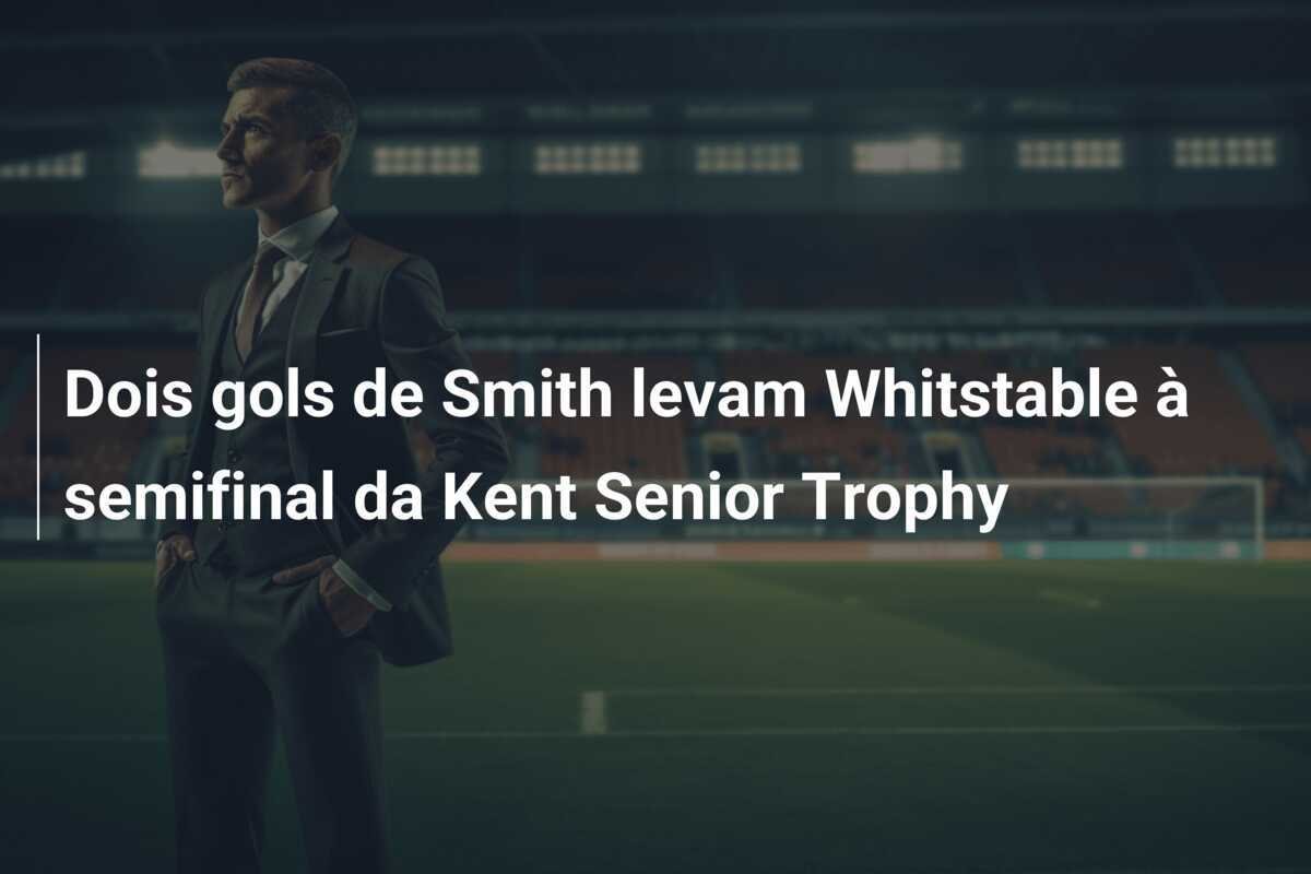 Dois gols de Smith levam Whitstable à semifinal da Kent Senior Trophy