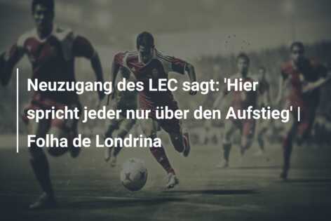Neuzugang des LEC sagt: ‘Hier spricht jeder nur über den Aufstieg’ | Folha de Londrina