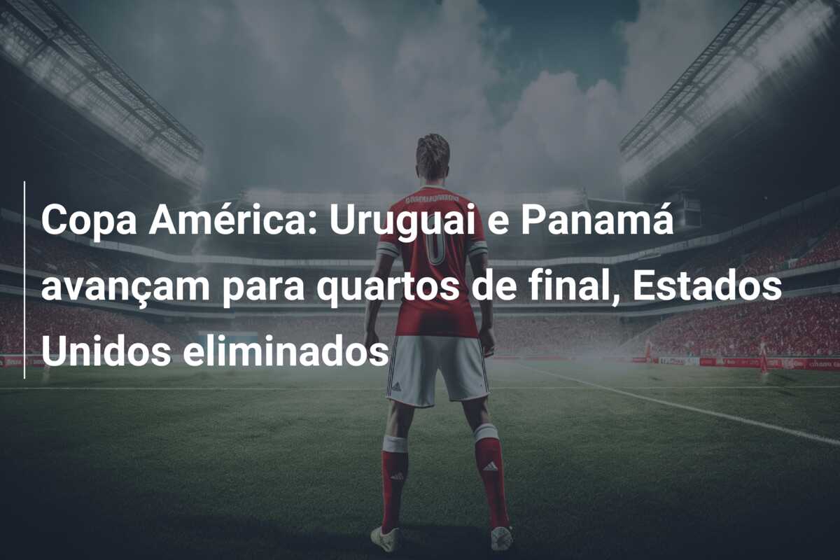 Copa América: Uruguai e Panamá avançam para quartos de final, Estados Unidos eliminados