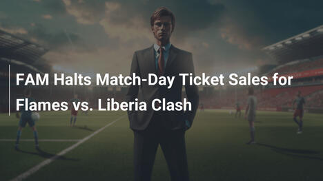 FAM Blocca la Vendita dei Biglietti il Giorno della Gara per Flames vs Liberia