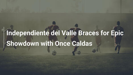 Independiente del Valle listo para duelo épico con Once Caldas