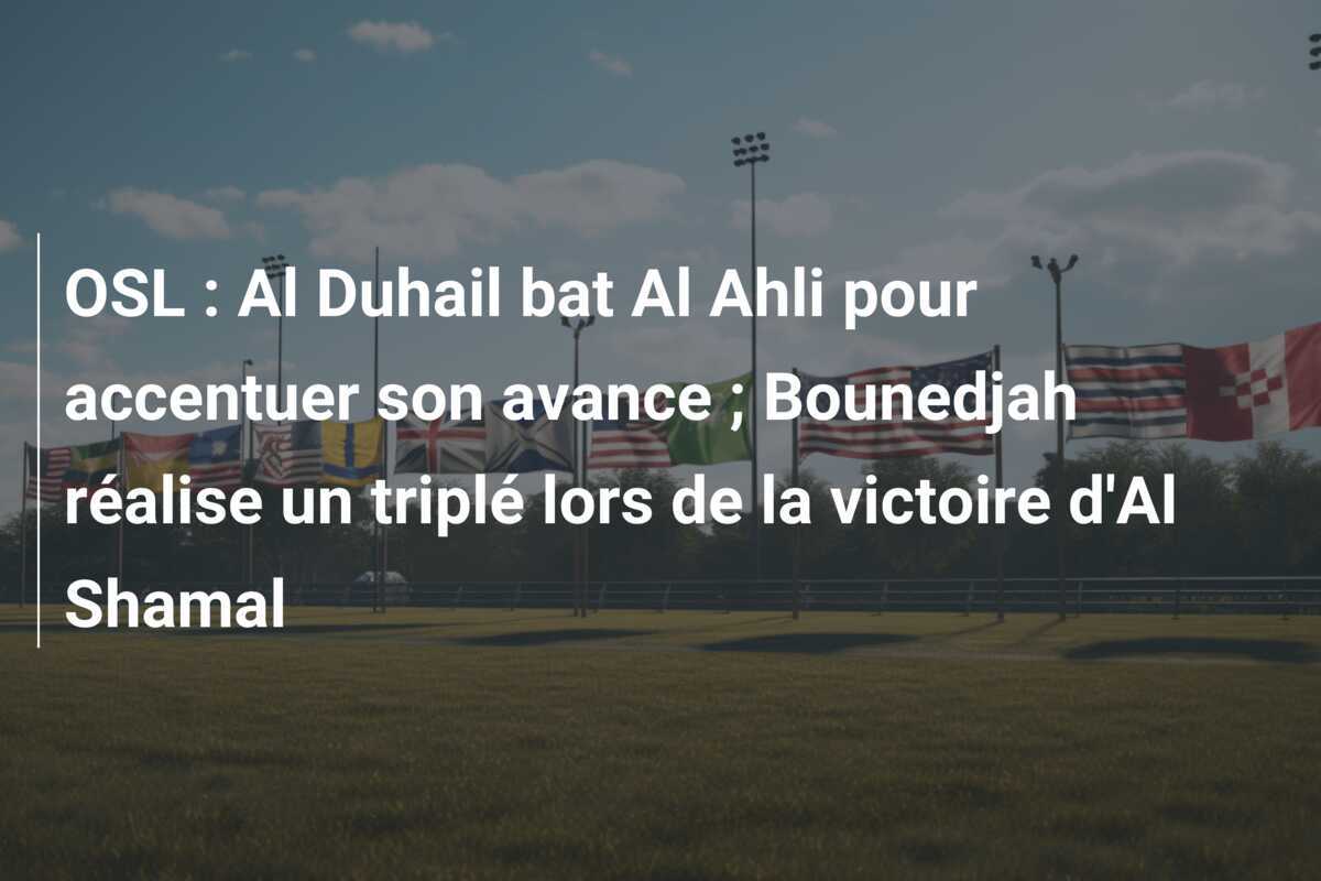 OSL : Al Duhail bat Al Ahli pour accentuer son avance ; Bounedjah réalise un triplé lors de la victoire d'Al Shamal