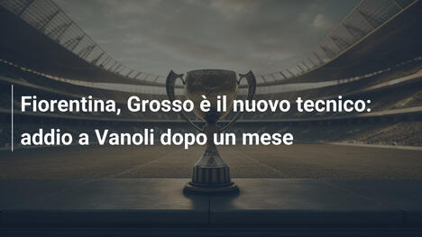 Fiorentina, Grosso è il nuovo tecnico: addio a Vanoli dopo un mese