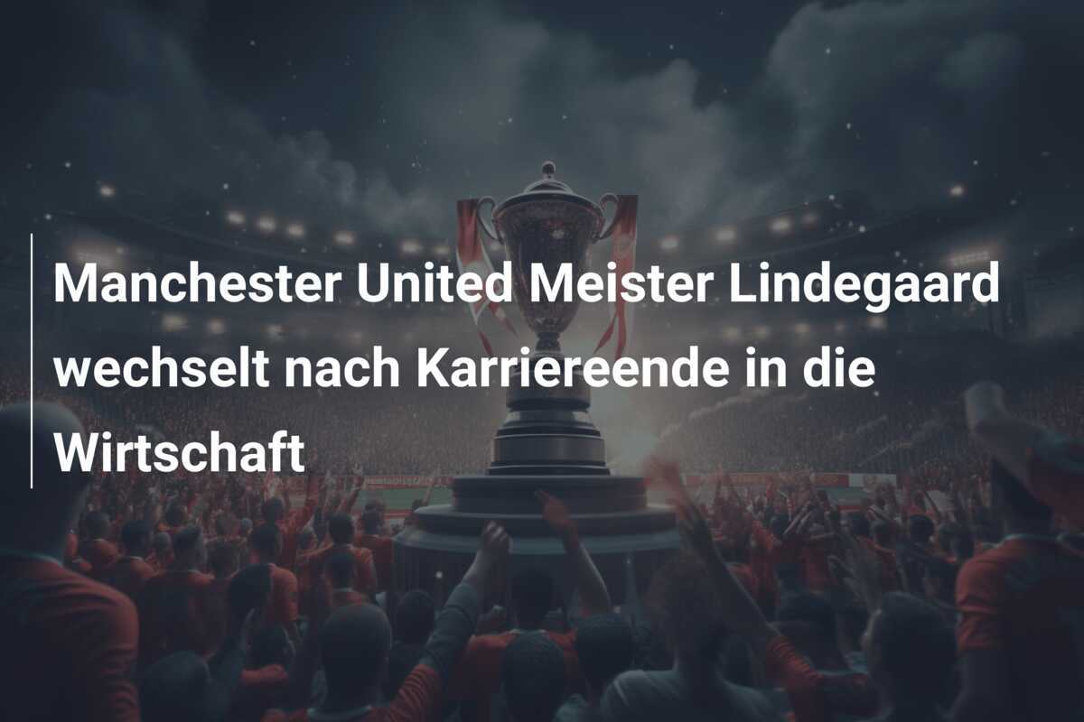 Manchester United Meister Lindegaard wechselt nach Karriereende in die Wirtschaft