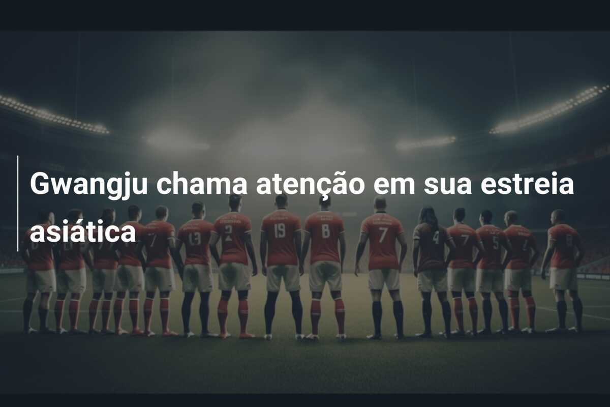 Gwangju chama atenção em sua estreia asiática