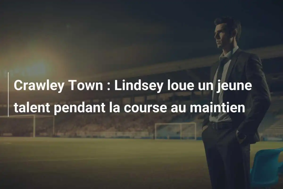 Crawley Town : Lindsey loue un jeune talent pendant la course au maintien