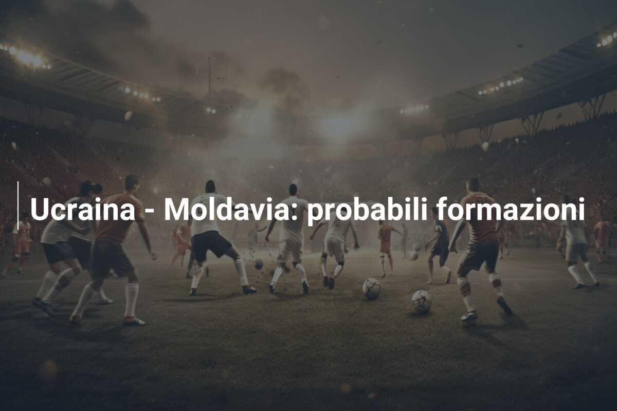 Ucraina – Moldavia: probabili formazioni