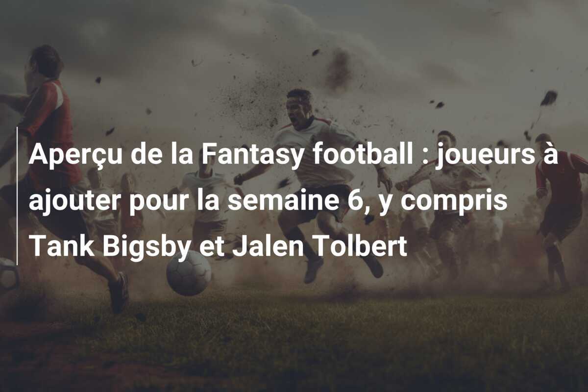 Aperçu de la Fantasy football : joueurs à ajouter pour la semaine 6, y compris Tank Bigsby et Jalen Tolbert
