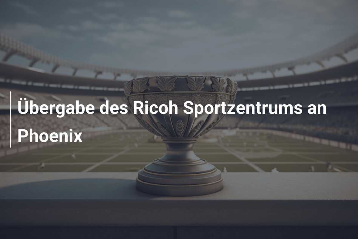 Übergabe des Ricoh Sportzentrums an Phoenix