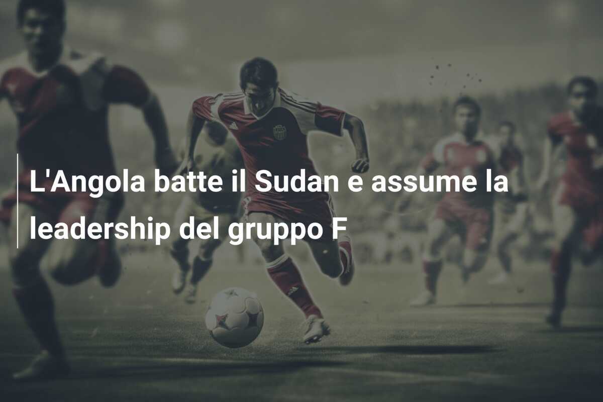 L'Angola batte il Sudan e assume la leadership del gruppo F