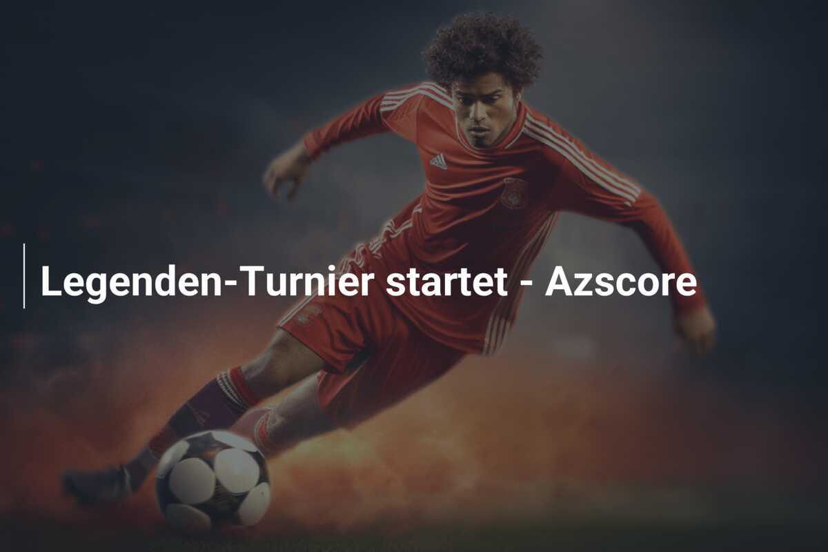 Legenden-Turnier startet - Azscore