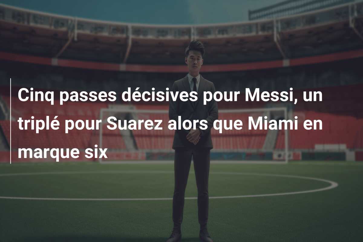 Cinq passes décisives pour Messi, un triplé pour Suarez alors que Miami en marque six