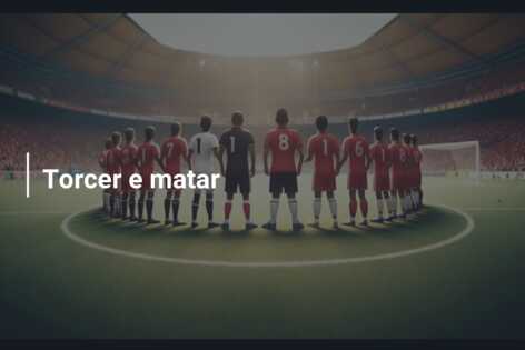 Torcer e matar