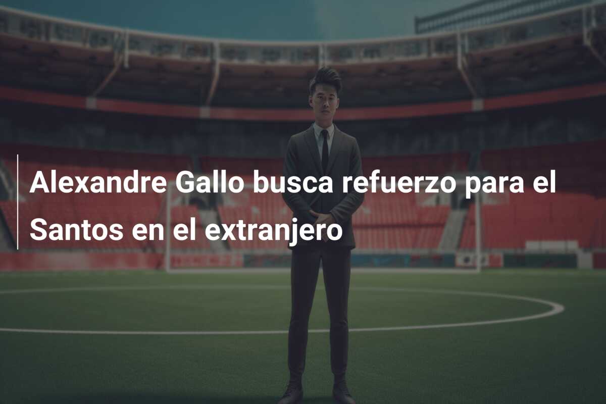 Alexandre Gallo busca refuerzo para el Santos en el extranjero