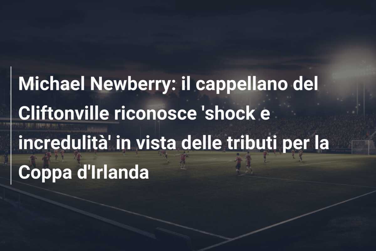 Michael Newberry: il cappellano del Cliftonville riconosce 'shock e incredulità' in vista delle tributi per la Coppa d'Irlanda