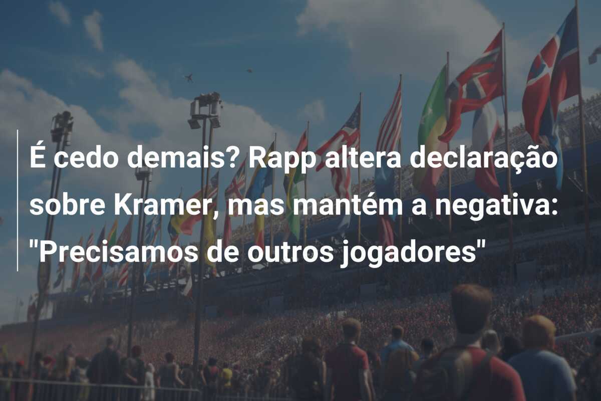 É cedo demais? Rapp altera declaração sobre Kramer, mas mantém a negativa: "Precisamos de outros jogadores"